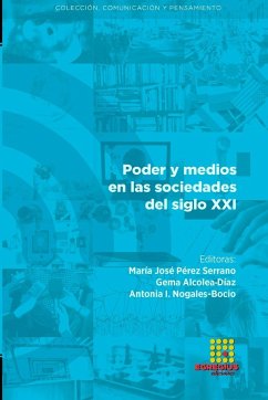 Poder y medios en las sociedades del siglo XXI - Pérez Serrano, María José; Suing, Abel; Romero-Rodríguez, Luis M.