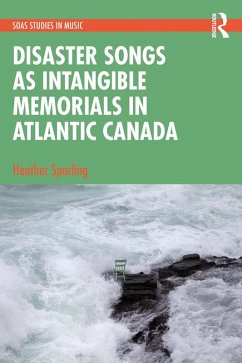 Disaster Songs as Intangible Memorials in Atlantic Canada (eBook, PDF) - Sparling, Heather