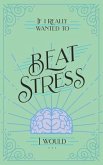 If I Really Wanted to Beat Stress, I Would... (eBook, ePUB)