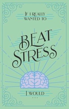 If I Really Wanted to Beat Stress, I Would... (eBook, ePUB) - Kuyper, Vicki
