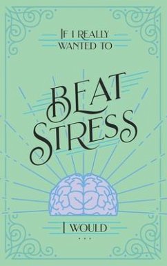 Cover If I Really Wanted to Beat Stress, I Would... (eBook, ePUB)