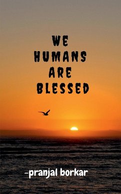 WE HUMANS ARE Blessed - Borkar, Pranjal