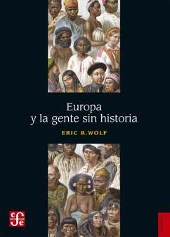 Europa y la gente sin historia (eBook, ePUB) - Wolf, Eric R.