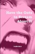 Have the Guts to Scream About It - Bild 1