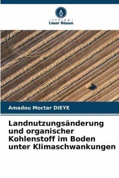 Landnutzungsänderung und organischer Kohlenstoff im Boden unter Klimaschwankungen - Dièye, Amadou Moctar