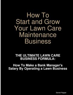 How To Start and Grow Your Lawn Care Maintenance Business - Pepper, Daniel