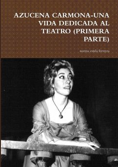 AZUCENA CARMONA-UNA VIDA DEDICADA AL TEATRO (PRIMERA PARTE) - Ferreyra, Norma Estela