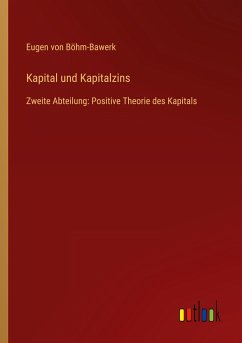 Kapital und Kapitalzins - Böhm-Bawerk, Eugen von