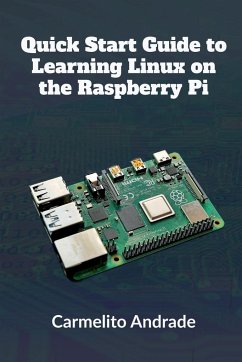 Quick Start Guide to Learning Linux on the Raspberry Pi - Andrade, Carmelito