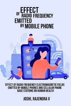 Effect of Radio Frequency Electromagnetic Fields Emitted by Mobile Phones and Cellular Phone Base Stations on Human Health - Rajendra V, Joshi