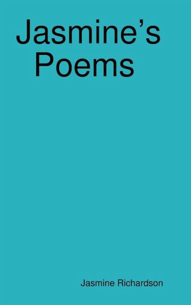Jasmine's Poems Short Poems by Jasmine Richardson
