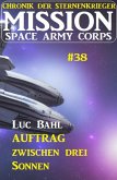 Mission Space Army Corps 38: Auftrag ¿zwischen drei Sonnen: Chronik der Sternenkrieger (eBook, ePUB)
