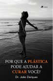 Por que a plástica pode ajudar a curar você? (eBook, ePUB)