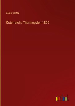 Österreichs Thermopylen 1809 - Veltzé, Alois