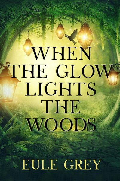 When the Glow Lights the Woods (eBook, ePUB) When the Glow Lights the Woods (eBook, ePUB)