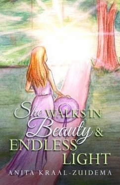 She Walks in Beauty & Endless Light (eBook, ePUB) - Kraal-Zuidema, Anita