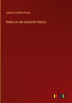 Reden an die deutsche Nation - Fichte, Johann Gottlieb