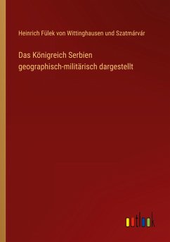 Das Königreich Serbien geographisch-militärisch dargestellt