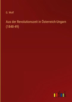 Aus der Revolutionszeit in Österreich-Ungarn (1848-49) - Wolf, G.