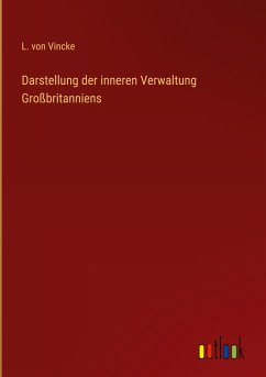 Darstellung der inneren Verwaltung Großbritanniens - Vincke, L. von