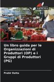 Un libro guida per le Organizzazioni di Produttori (OP) e i Gruppi di Produttori (PG)
