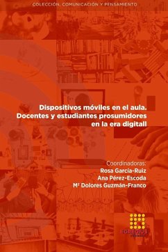 Dispositivos móviles en el aula. Docentes y estudiantes prosumidores en la era digital - García-Ruiz, Rosa; Pérez-Escoda, Ana; Guzmán-Franco, Mª Dolores