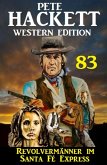 Revolvermänner im ¿Santa Fé Express: Pete Hackett Western Edition 83 (eBook, ePUB)