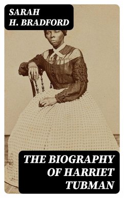 The Biography of Harriet Tubman (eBook, ePUB) - Bradford, Sarah H.