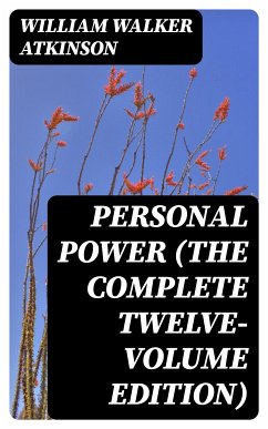 Personal Power (The Complete Twelve-Volume Edition) (eBook, ePUB) - Atkinson, William Walker