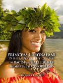 Princess Liliokalani Does Not Believe in Racism and Hate Crimes Because She is Colorblind (eBook, ePUB)