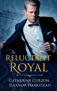 The Reluctant Royal (eBook, ePUB) - Curzon, Catherine; Harkstead, Eleanor