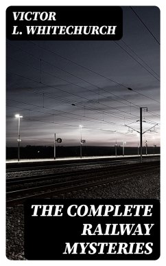 The Complete Railway Mysteries (eBook, ePUB) - Whitechurch, Victor L.