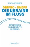 Dnipro - Dnepr. Die Ukraine im Fluss (eBook, PDF)