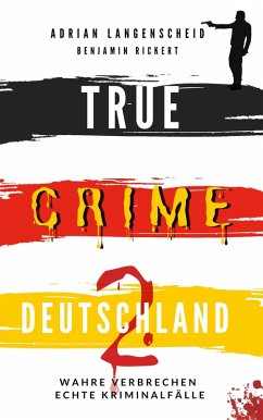 TRUE CRIME DEUTSCHLAND 2 (eBook, ePUB) - Langenscheid, Adrian; Rickert, Benjamin; Horst, Harmke