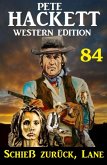 Schieß zurück, Lane: Pete Hackett Western Edition 84 (eBook, ePUB)
