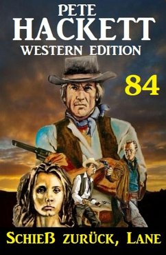 Schieß zurück, Lane: Pete Hackett Western Edition 84 (eBook, ePUB) - Hackett, Pete