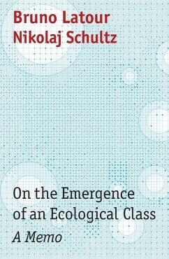 On the Emergence of an Ecological Class (eBook, ePUB) - Latour, Bruno; Schultz, Nikolaj