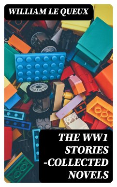 The WW1 Stories -Collected Novels (eBook, ePUB) - Le Queux, William