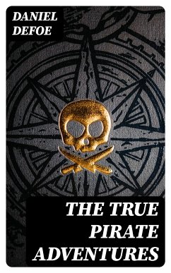 The True Pirate Adventures (eBook, ePUB) - Defoe, Daniel