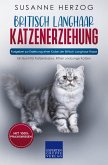 Britisch Langhaar Katzenerziehung - Ratgeber zur Erziehung einer Katze der Britisch Langhaar Rasse (eBook, ePUB)