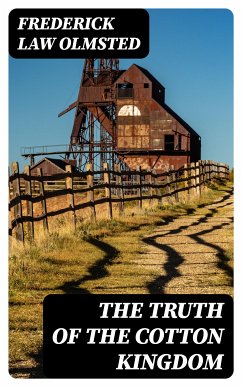 The Truth of the Cotton Kingdom (eBook, ePUB) - Olmsted, Frederick Law