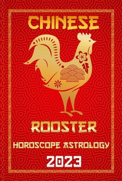 Rooster Chinese Horoscope 2023 (Check Out Chinese New Year Horoscope Predictions 2023, #10) (eBook, ePUB) - FengShuisu, IChingHun Rooster Chinese Horoscope 2023 (Check Out Chinese New Year Horoscope Predictions 2023, #10) (eBook, ePUB) - FengShuisu, IChingHun