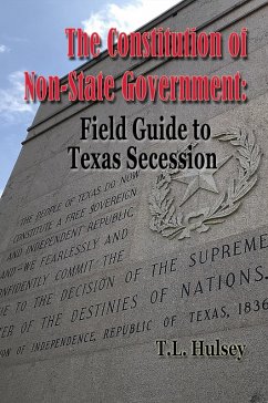 The Constitution of Non-State Government: Field Guide to Texas Secession (eBook, ePUB) - Husley, T. L.