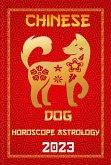 Dog Chinese Horoscope 2023 (Check Out Chinese New Year Horoscope Predictions 2023, #11) (eBook, ePUB)