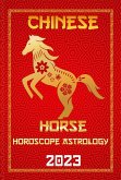 Horse Chinese Horoscope 2023 (Check Out Chinese New Year Horoscope Predictions 2023, #7) (eBook, ePUB)