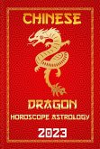 Dragon Chinese Horoscope 2023 (Check Out Chinese New Year Horoscope Predictions 2023, #5) (eBook, ePUB)