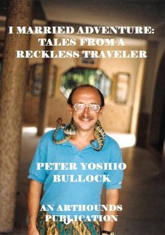 I Married Adventure: Tales From a Reckless Traveler (eBook, ePUB) - Bullock, Peter Yoshio