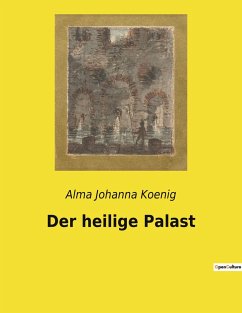 Der heilige Palast - Koenig, Alma Johanna