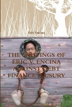 THE WRITINGS OF ERIC V. ENCINA AGAINST DEBT FINANCE & USURY - Encina, Eric