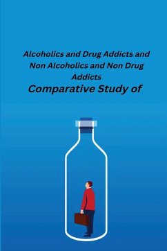 Cover Comparative Study of Alcoholics and Drug Addicts and Non Alcoholics and Non-Drug Addicts